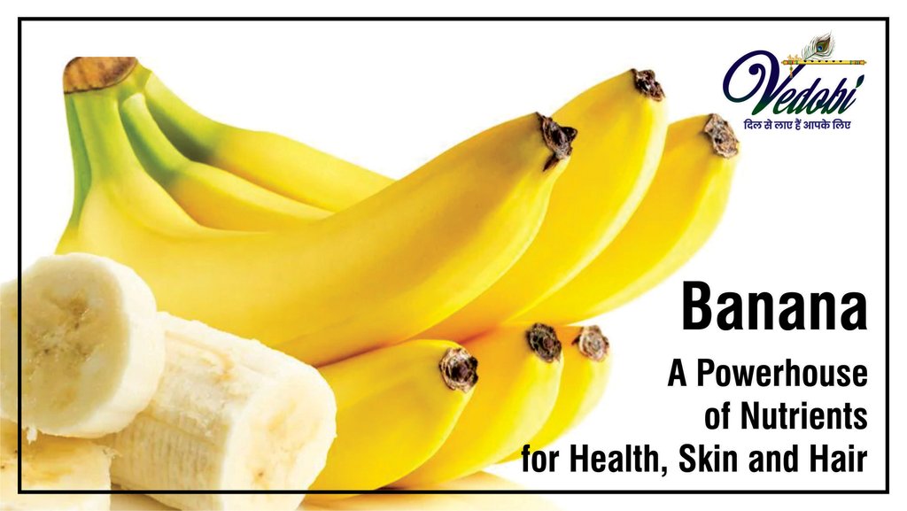 Vedobi - Banana- A Powerhouse of Nutrients for Health, Skin and Hair