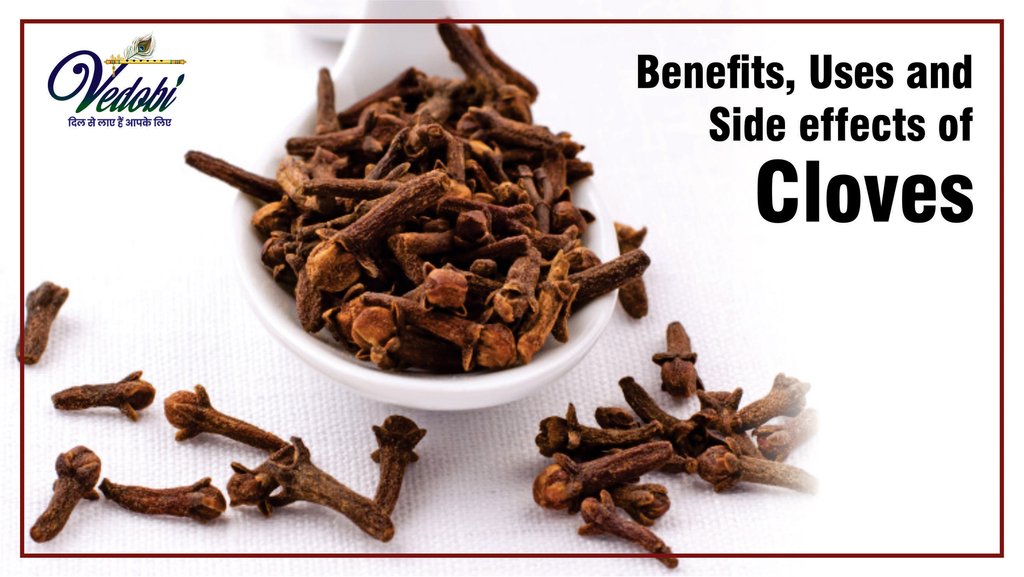 Benefits, Uses and Side effects of Cloves