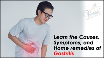 Learn the Causes, Symptoms, and Home remedies of Gastritis