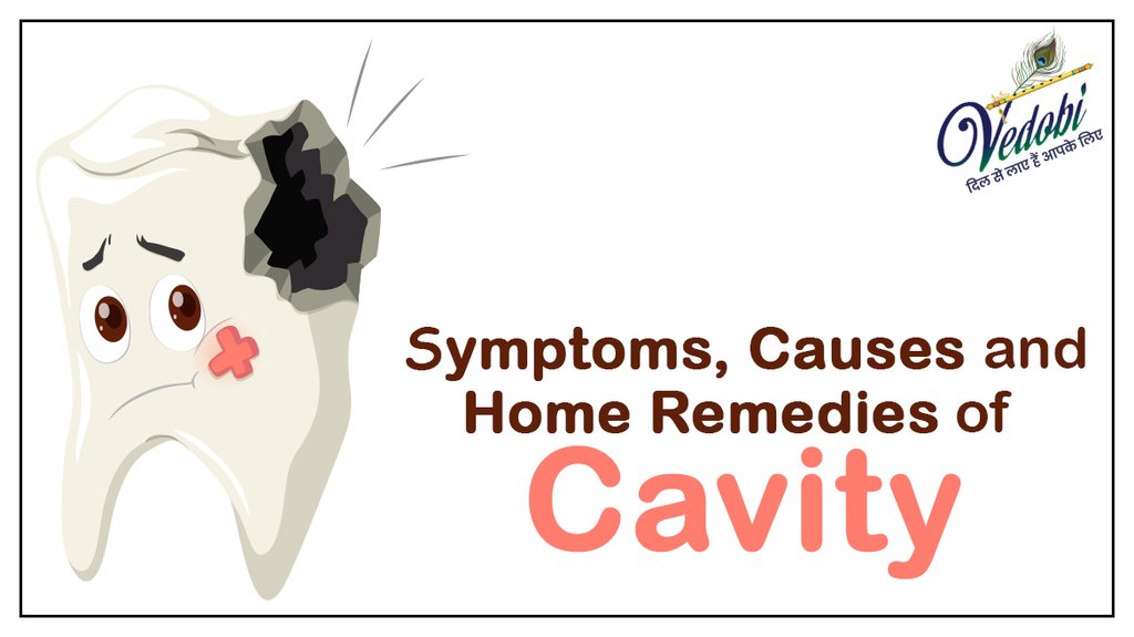 Symptoms, Causes and Home Remedies of Cavity