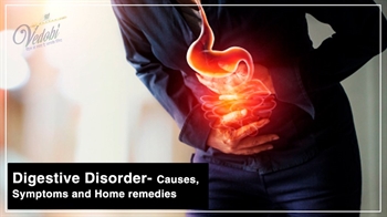 Digestive Disorder- Causes, Symptoms and Home remedies