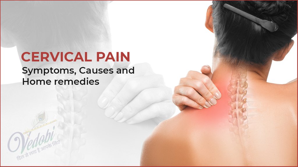 Cervical pain- Symptoms, Causes and Home remedies