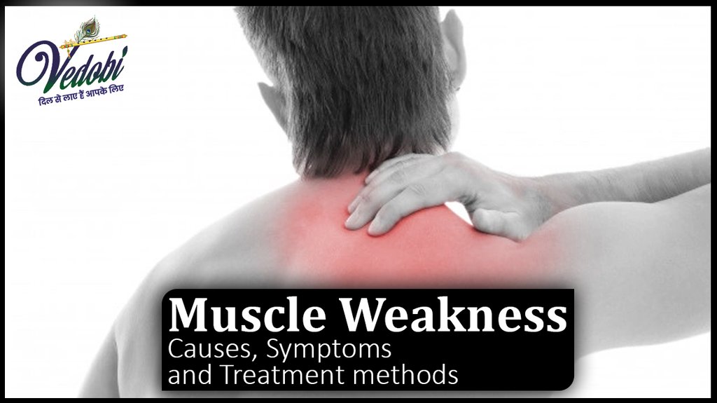 Muscle Weakness- Causes, Symptoms and Treatment methods