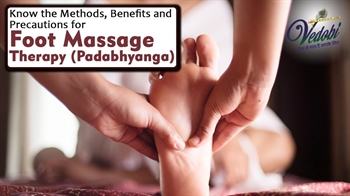 Know the Methods, Benefits and Precautions for Foot Massage Therapy (Padabhyanga)